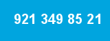 921 349 85 21 921 349 85 21